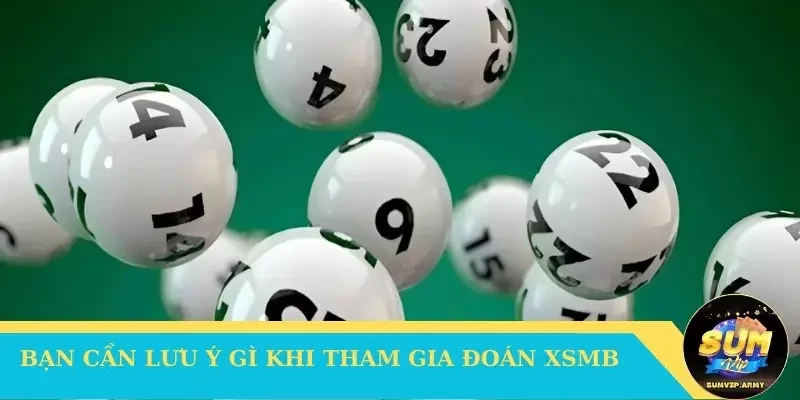Bạn cần lưu ý gì khi tham gia đoán XSMB