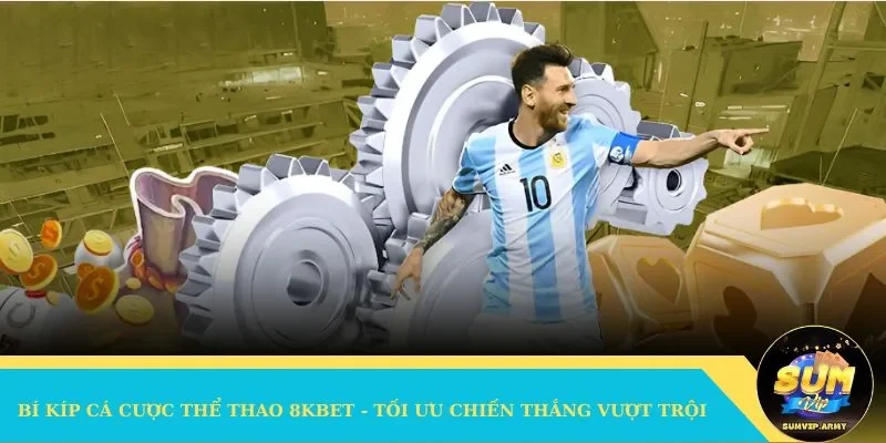 Bí kíp cá cược thể thao tại 8KBET - Tối ưu thắng cược thưởng lớn
