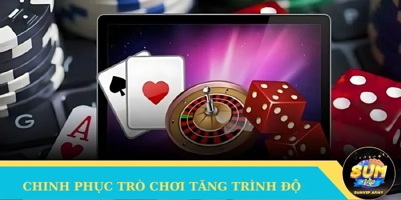 Chinh phục trò chơi tăng trình độ và kỹ năng