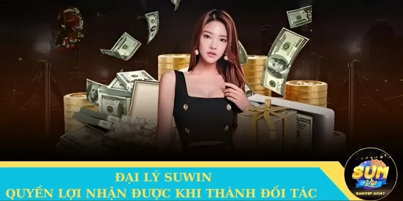 Những đặc quyền của hội viên khi đăng ký đại lý Suwin