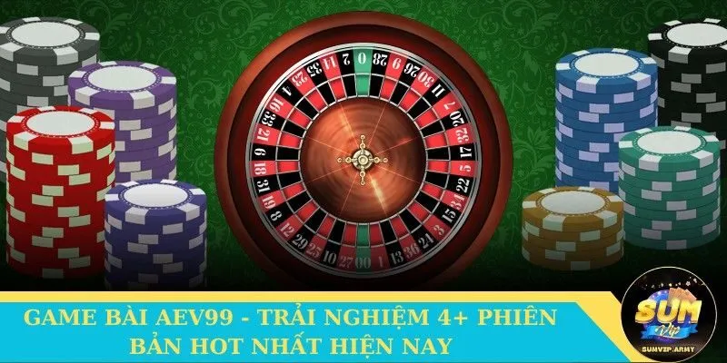 game bài aev99 khẳng định vị thế dẫn đầu