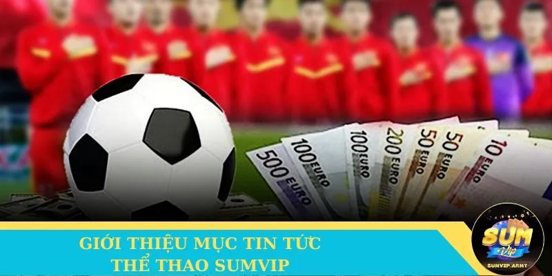 Giới thiệu mục tin tức thể thao Sumvip