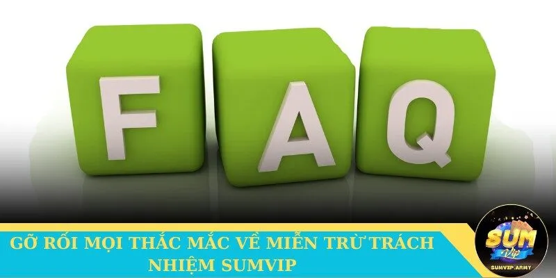 Gỡ rối mọi thắc mắc về miễn trừ trách nhiệm Sumvip