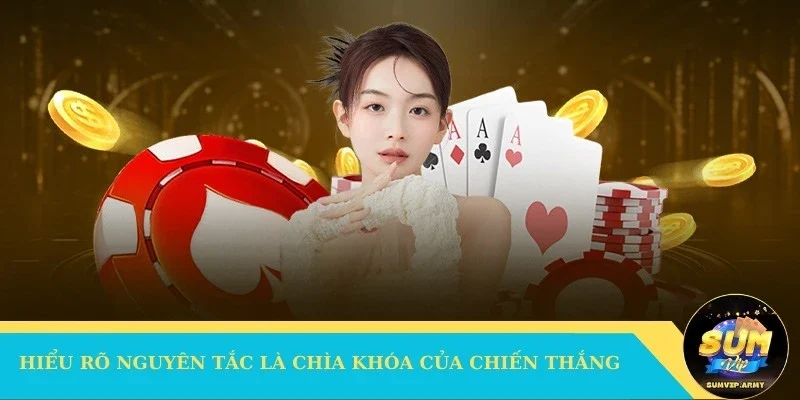 Hiểu rõ nguyên tắc là chìa khóa của chiến thắng