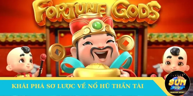 Khái phá sơ lược về nổ hũ Thần Tài