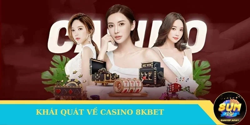 Khái quát về Casino 8Kbet
