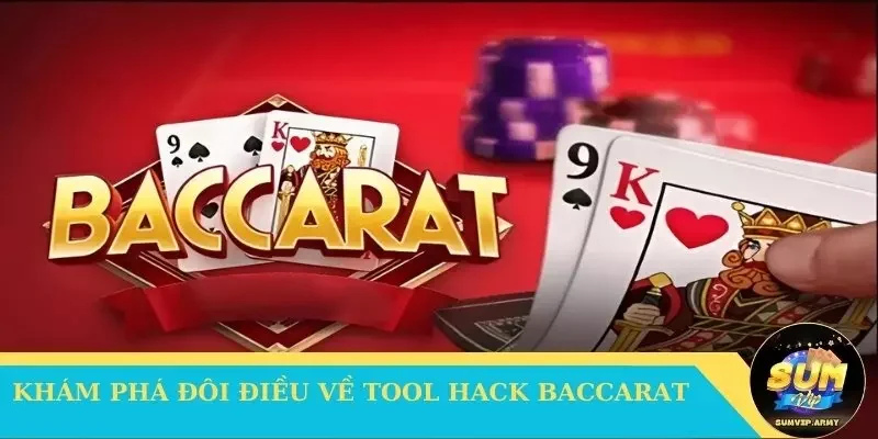 Khám phá đôi điều về tool hack Baccarat