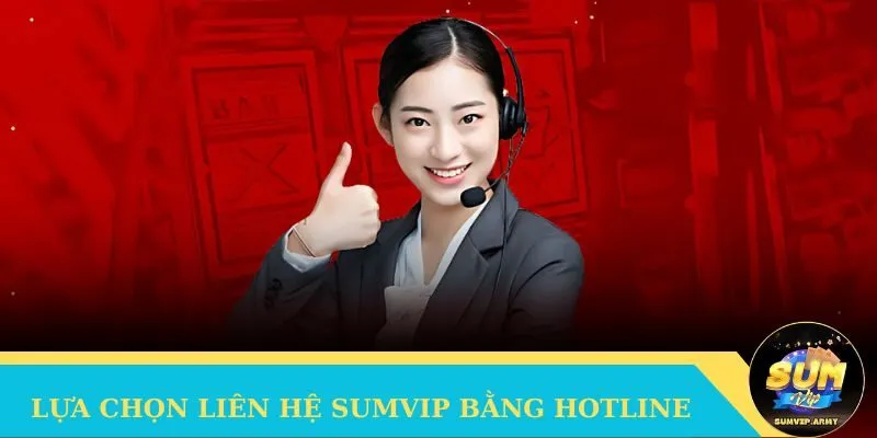 Lựa chọn hình thức liên hệ Sumvip bằng hotline