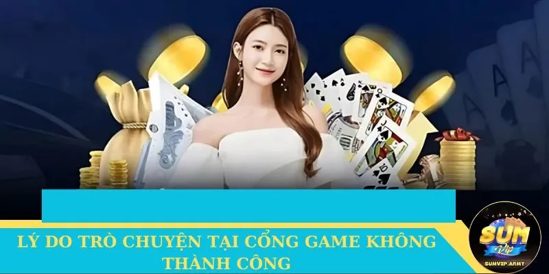 Lý do trò chuyện tại cổng game không thành công