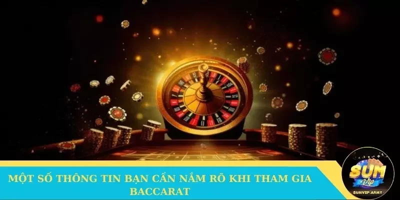 Một số thông tin bạn cần nắm rõ khi tham gia Baccarat