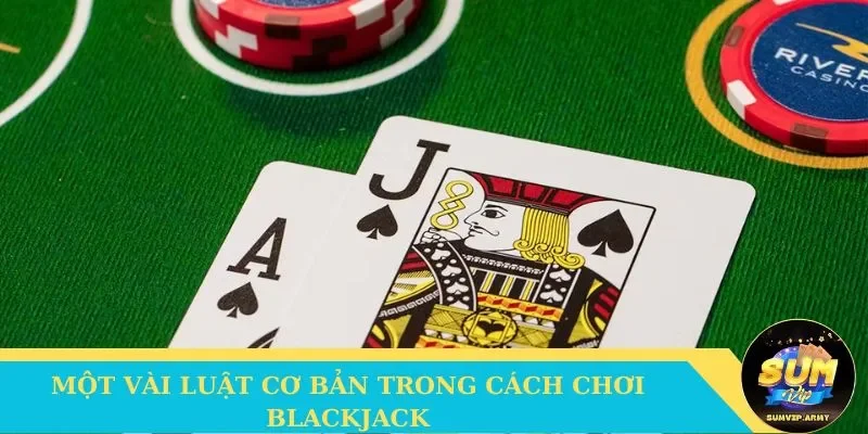 Một vài luật cơ bản trong cách chơi Blackjack
