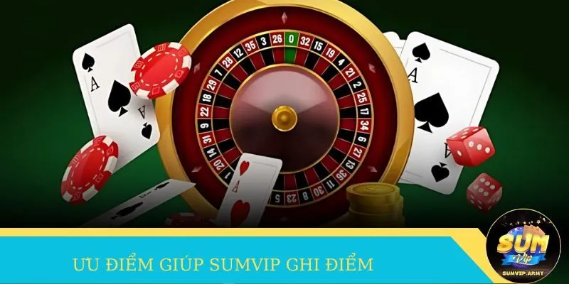 Ưu điểm vượt trội giúp thương hiệu Sumvip ghi điểm