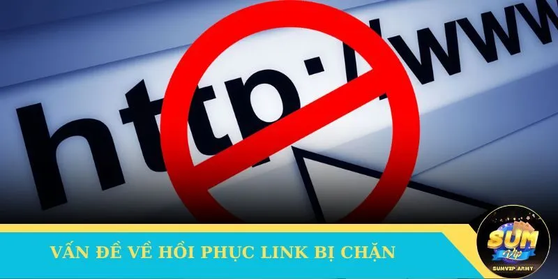 Vấn đề khôi phục link bi chặn